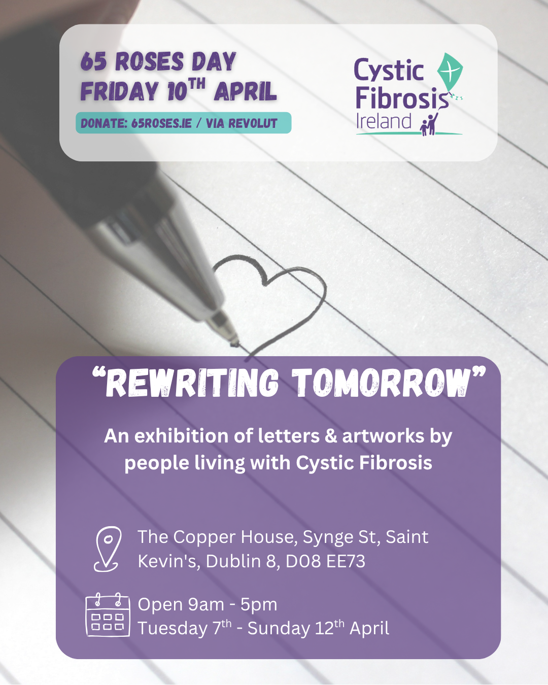 A pen drawing a heart on lined paper, detailing the ReWriting Tomorrow exhibition which takes place in The Copper House from the 7th to 13th April, 9am to 5pm as part of 65 Roses Day