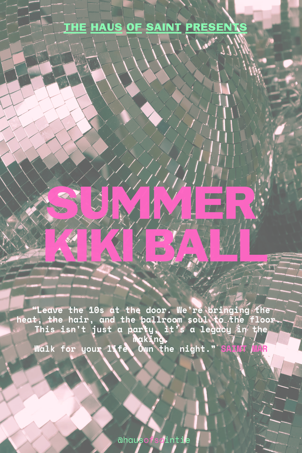Poster for The Haus of Saint Summer Kiki Ball
