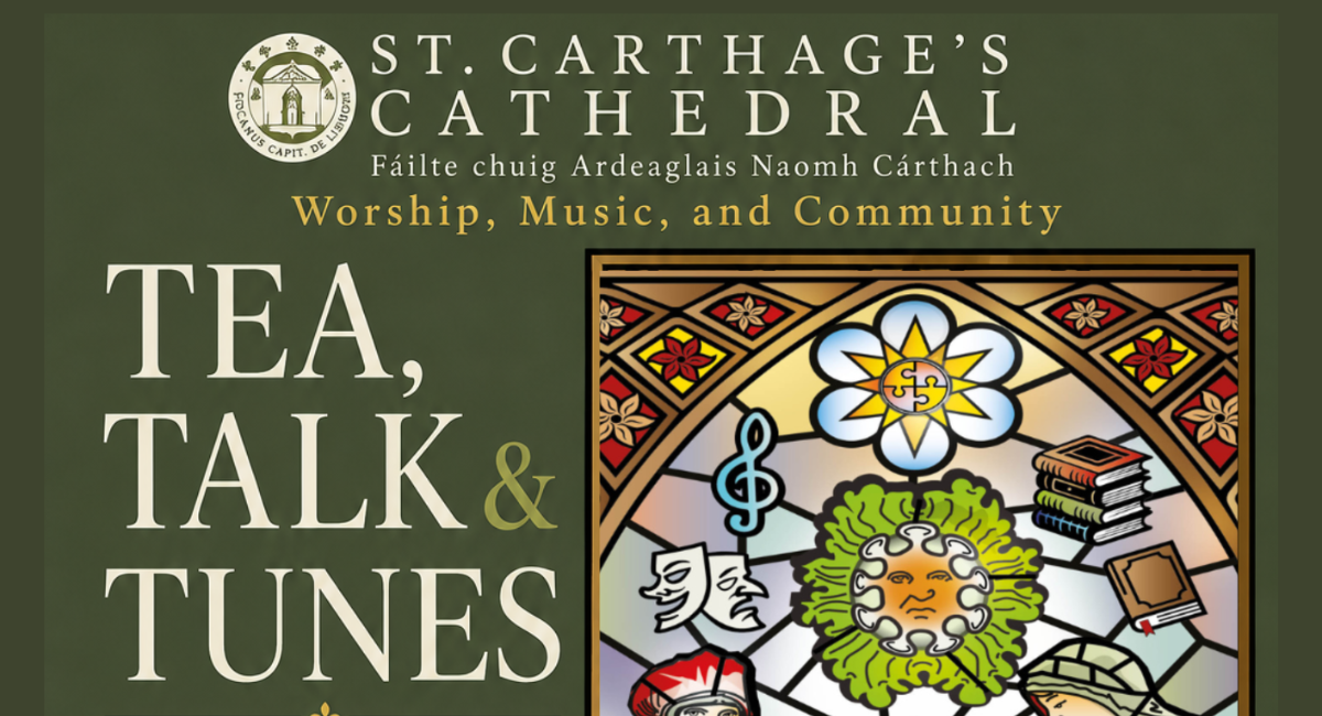 Tea, Talk & Tunes at St Carthage's Cathedral, Lismore. Featuring live music, guided tours, the nationally significant Cotton Library, children's heritage trail, tea and homemade cake. Saturday 22 August. Free admission.