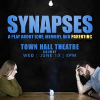 Poster of theatre show SYNAPSES in Town Hall Theatre Galway performance event entertaiment