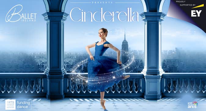 Ballet Ireland's Cinderella Poster, proudly supported by EY Ireland. Funded by The Arts Council and supported by RTE Supporting the Arts.