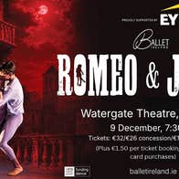 Ballet Ireland's Romeo & Juliet: Prokofiev's score, Shakespeare's love story, live on stage. Touring nationwide 30 Oct to 19 Dec.