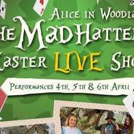 Alice in Woodland The Mad Hatter Easter LIVE Show