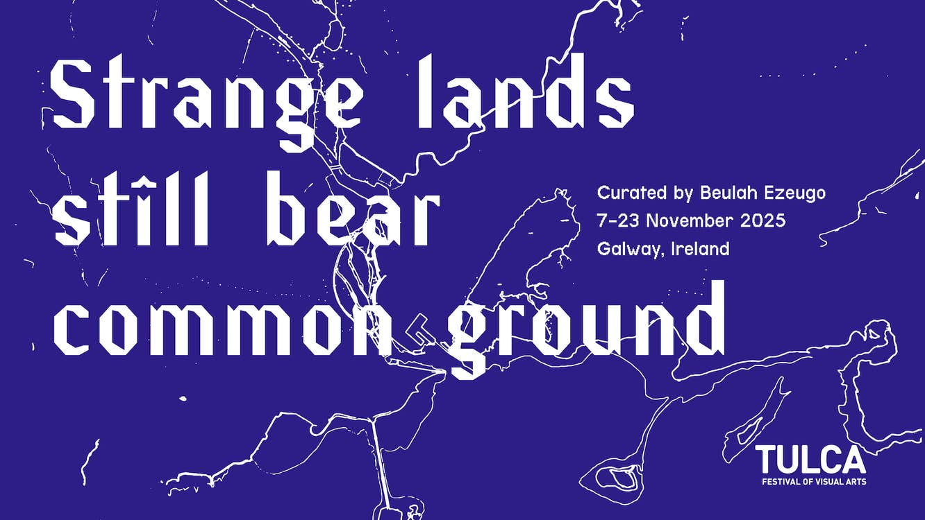 A navy blue graphic with a white outline of Galway City. White geometric text reads: “Strange lands still bear common ground.” It includes details: Curated by Beulah Ezeugo, 7–23 November 2025, Galway, Ireland and the TULCA logo.