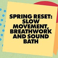 Spring Reset: Slow Movement, Breathwork and Sound Bath